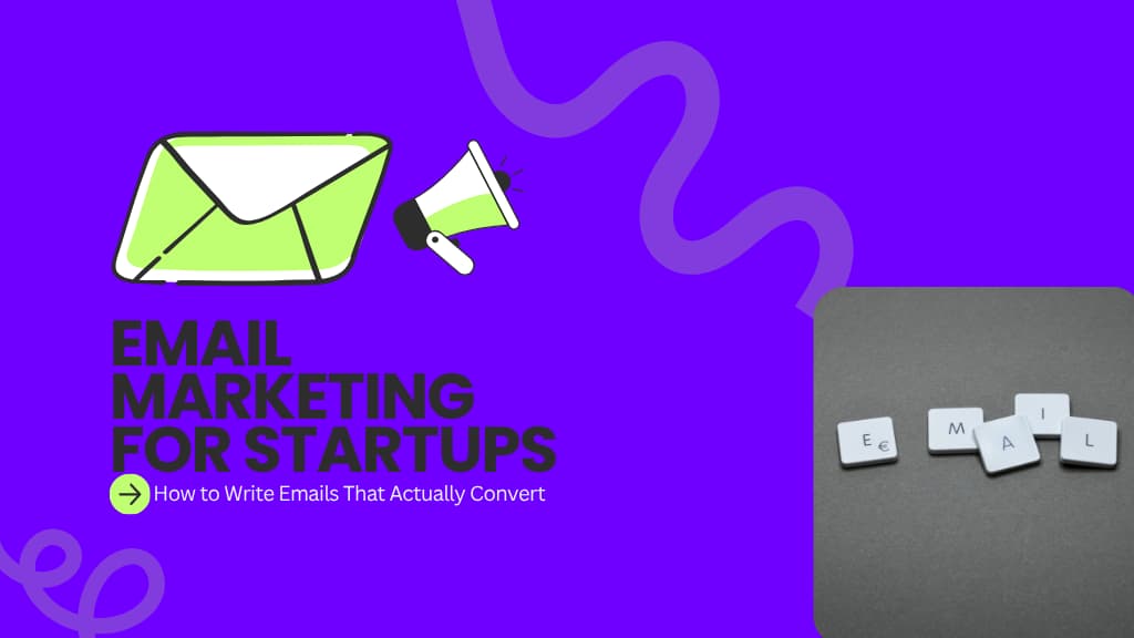 Email Marketing for Startups: How to Write Emails That Actually Convert 